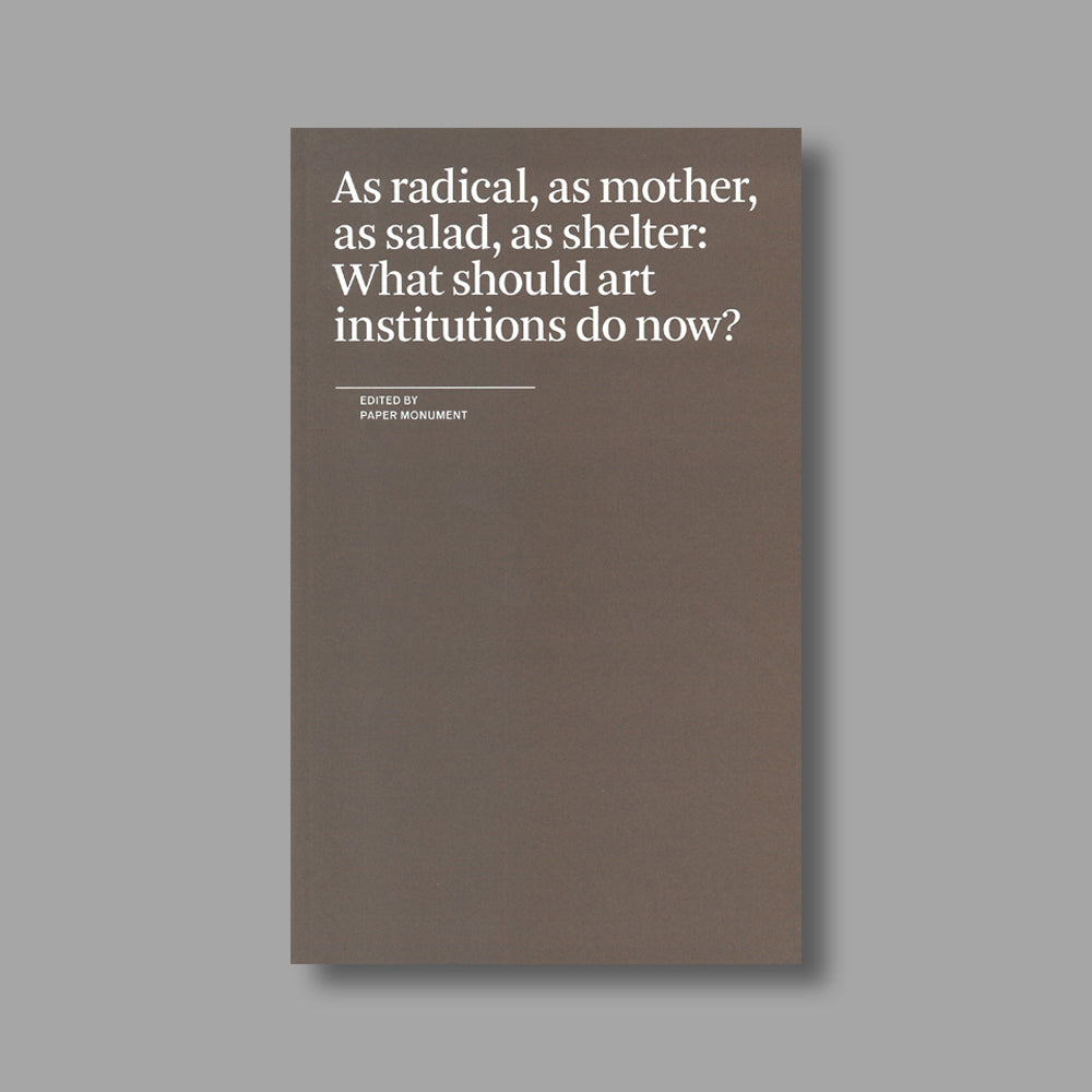 Front cover of As Radical, As Mother, As Salad, As Shelter: What Should Art Institutions Do Now