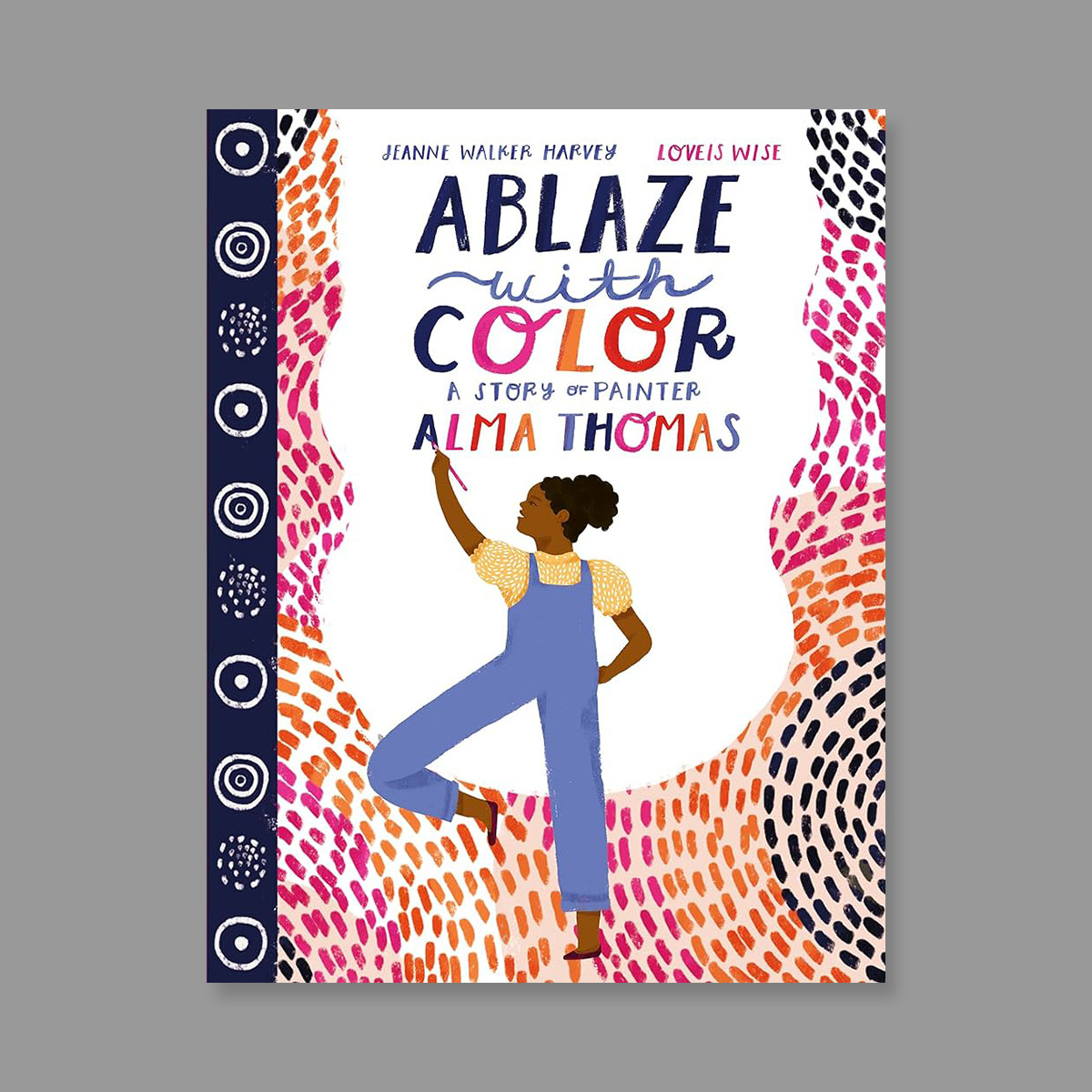 Front cover of Ablaze with Color: A Story of Painter Alma Thomas