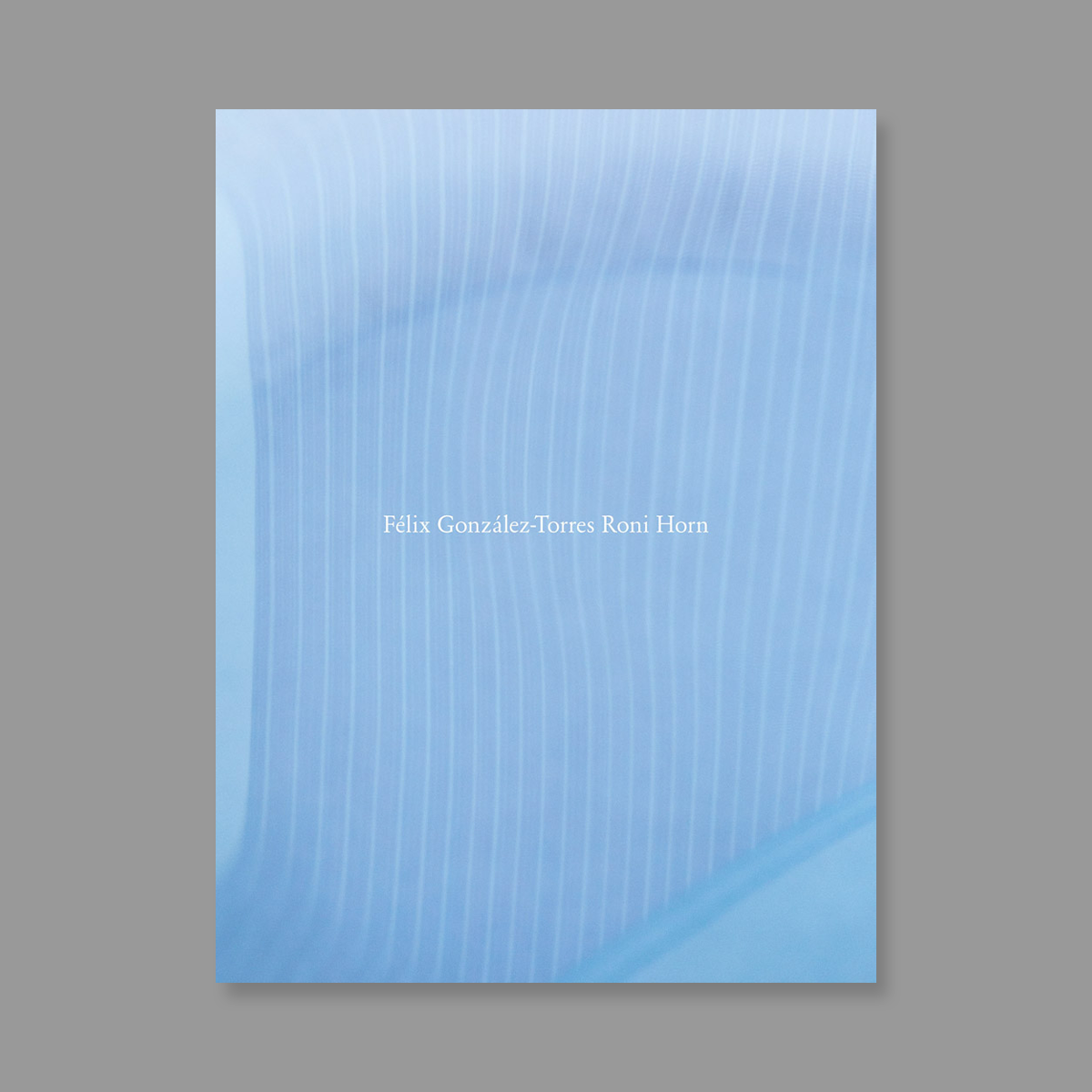 Book cover of Roni Horn: Félix González-Torres Roni Horn