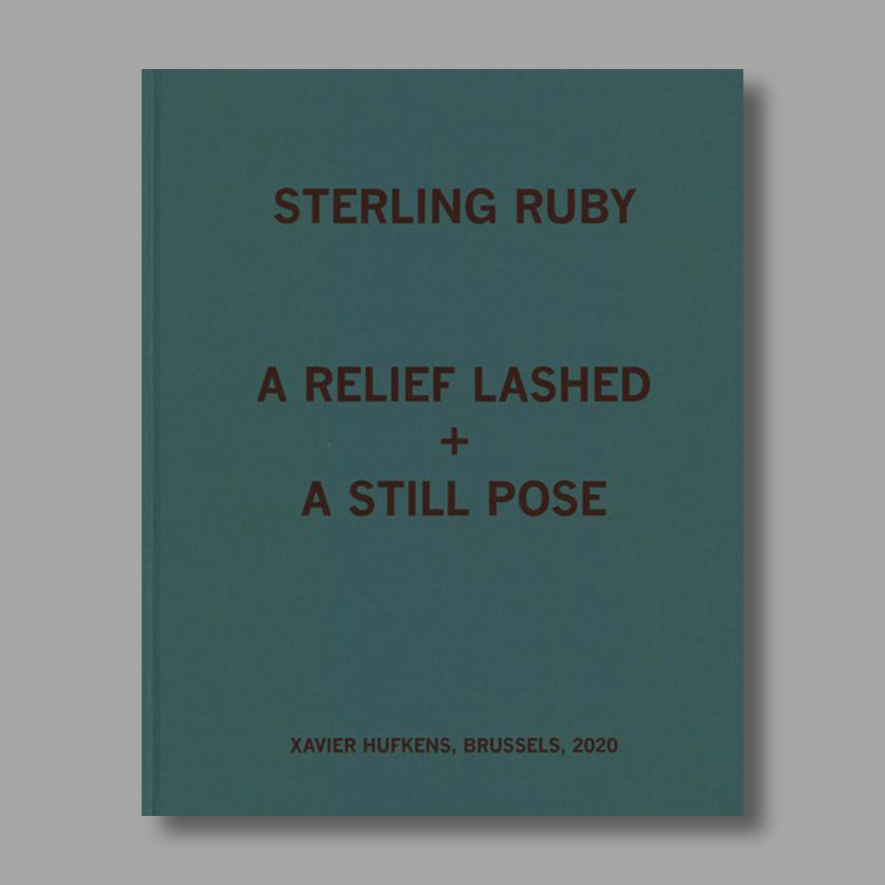 Front cover of Sterling Ruby - A Relief Lashed + A Still Pose