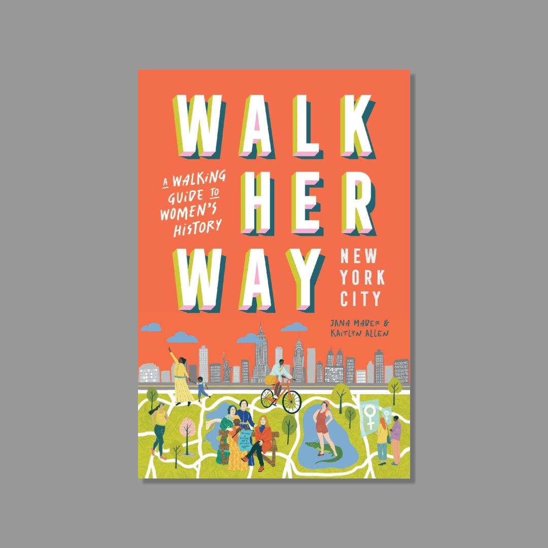 Front cover of Walk Her Way New York City: A Walking Guide to Women's History