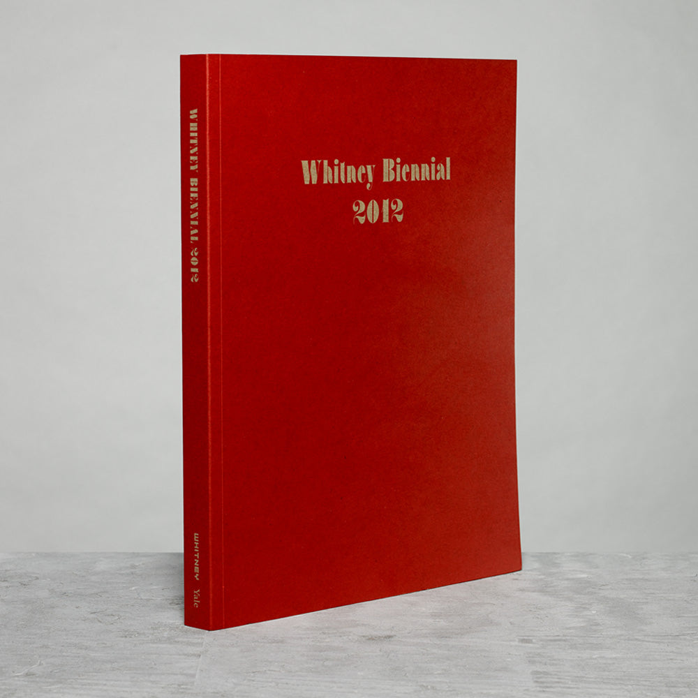 Front cover of the Whitney Biennial 2012 exhibition catalogue