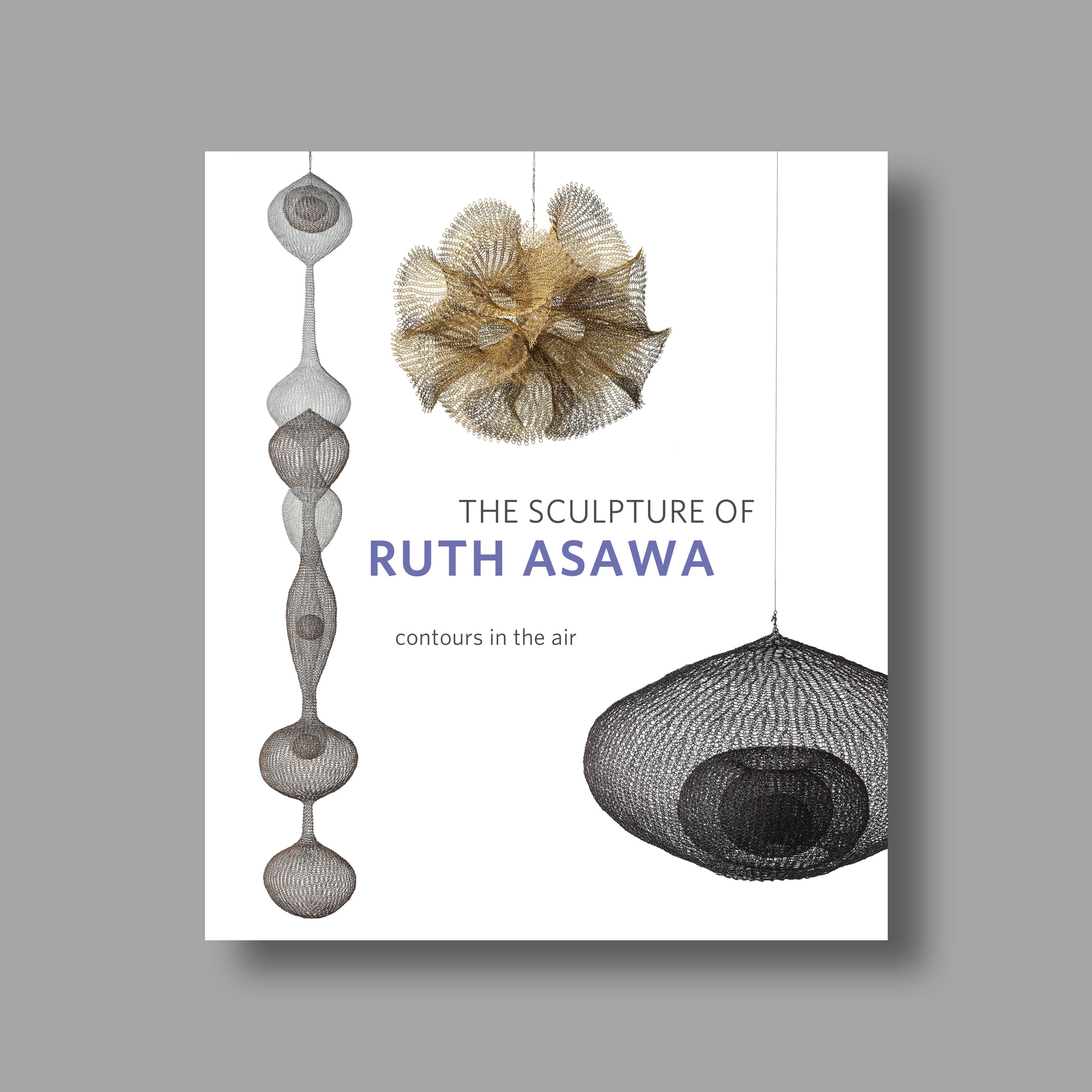 Front cover of The Sculpture of Ruth Asawa, Second Edition: Contours in the Air