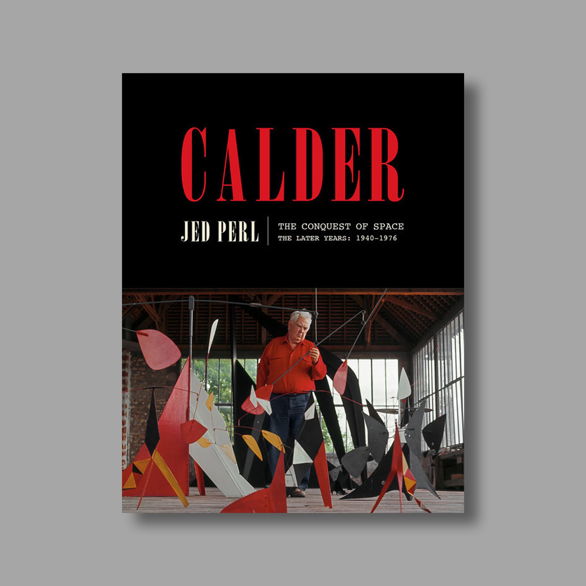 Book cover of Calder: The Conquest of Space: The Later Years: 1940-1976