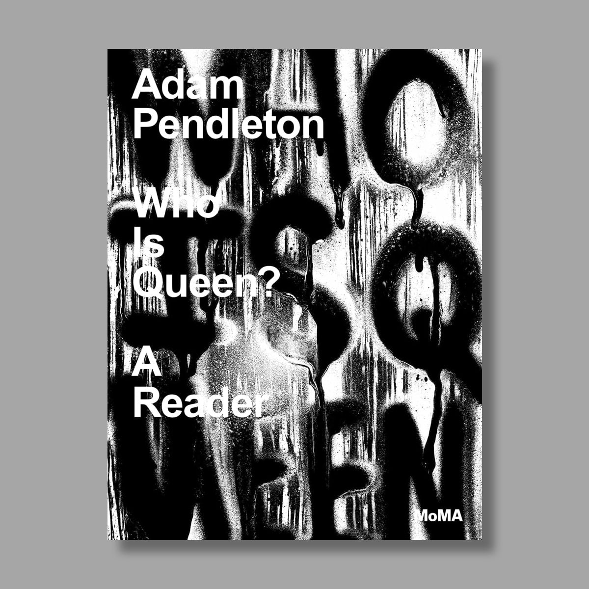 Front cover of Adam Pendleton: Who Is Queen?: A Reader