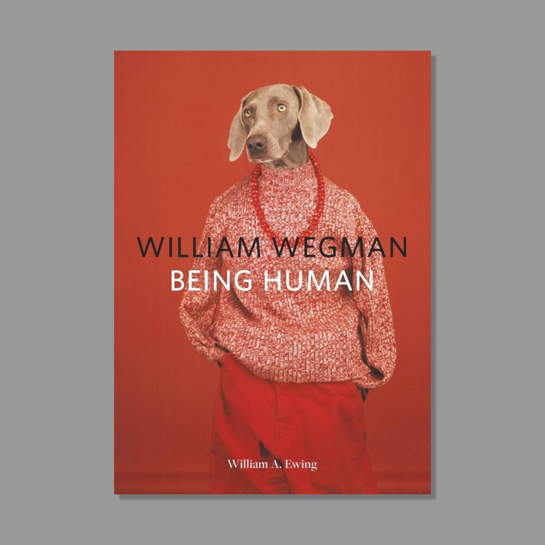 Front cover of William Wegman: Being Human