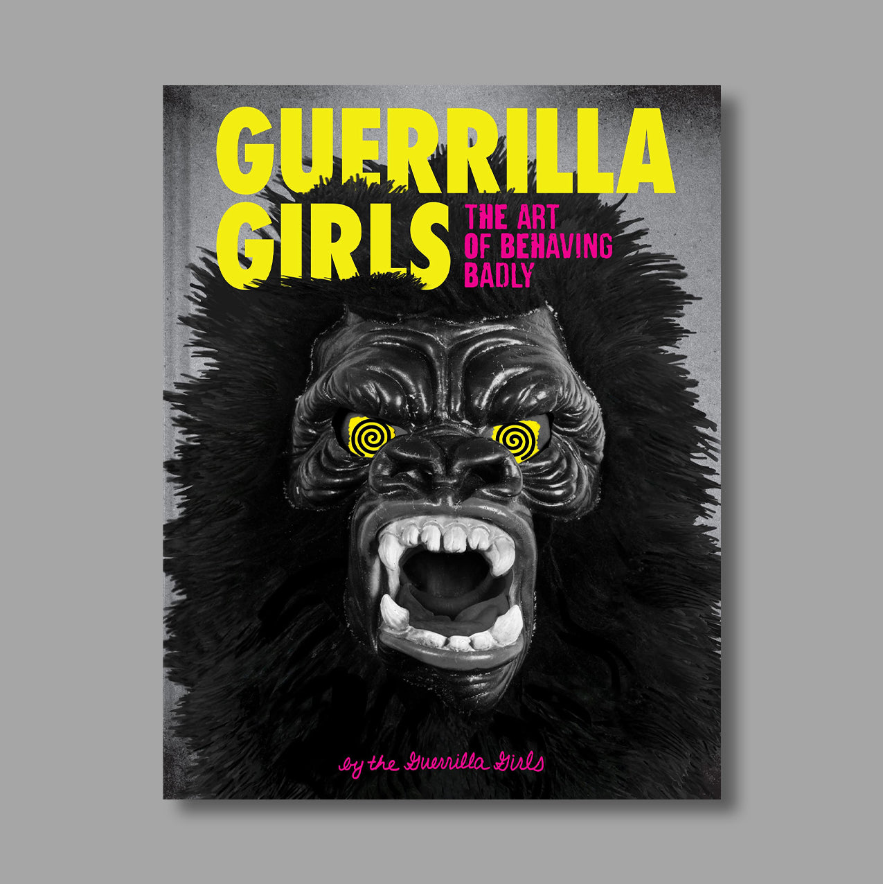 Front cover of Guerrilla Girls: The Art of Behaving Badly