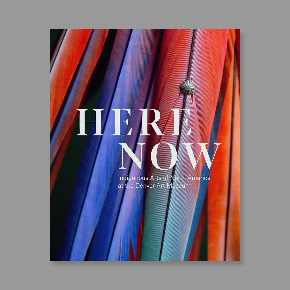 Front cover of Here, Now: Indigenous Arts of North America at the Denver Art Museum
