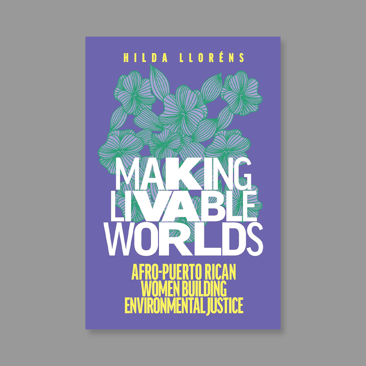 Front cover of Making Livable Worlds: Afro-Puerto Rican Women Building Environmental Justice