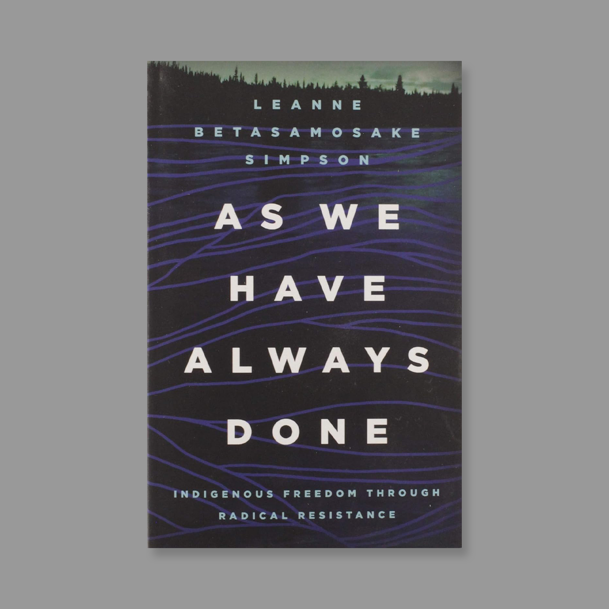 Front cover of As We Have Always Done: Indigenous Freedom Through Radical Resistance
