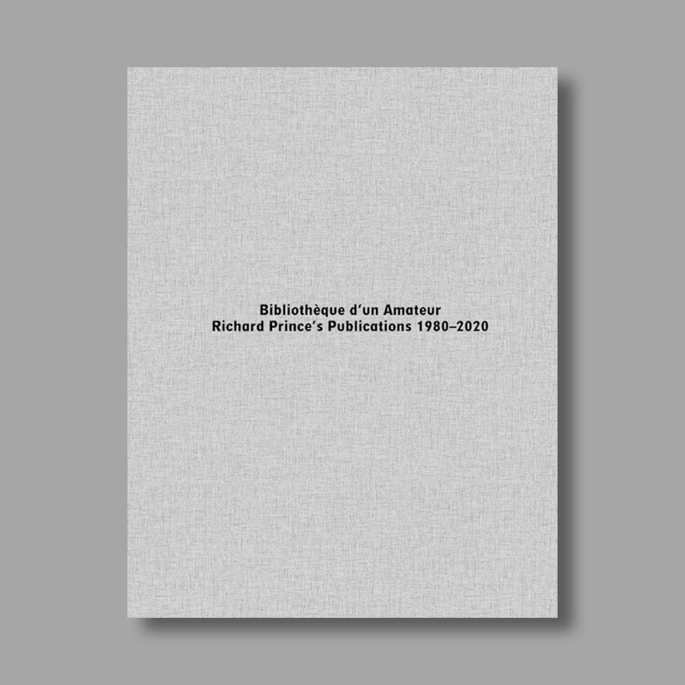 Front cover of Bibliothèque d’un Amateur: Richard Prince’s Publications 1980-2020