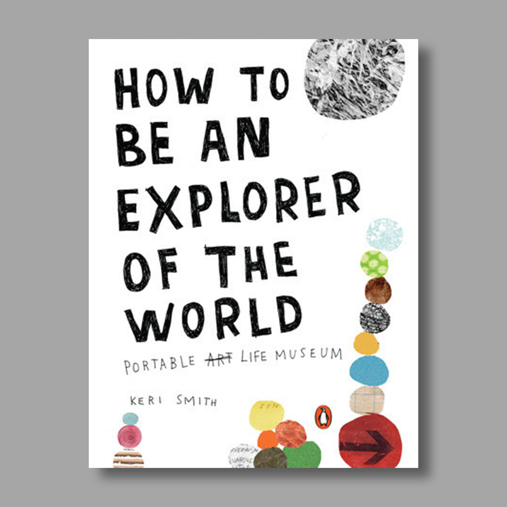 Front cover of How to Be an Explorer of the World: Portable Life Museum