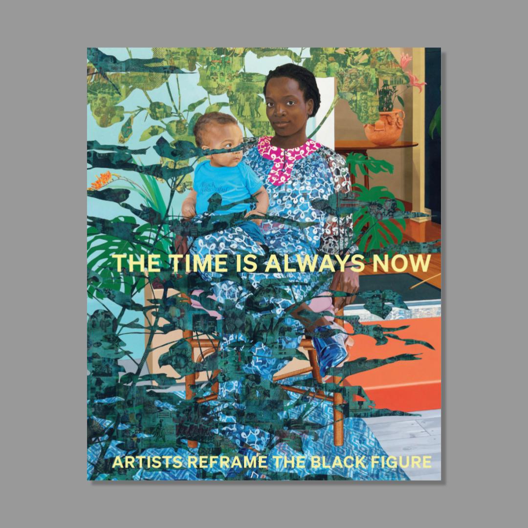 Front cover of The Time Is Always Now: Artists Reframe the Black Figure