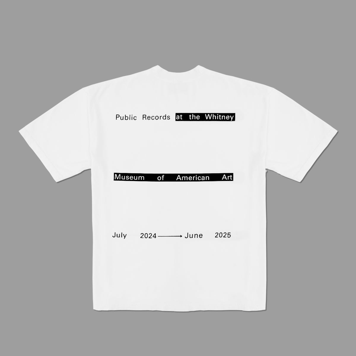 100% cotton white t-shirt featuring Public Records at the Whitney Museum of American Art July 2024 to June 2025 in black text 